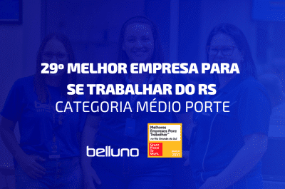 Belluno Tecnologia é a 29ª melhor empresa para se trabalhar no Rio Grande do Sul, segundo o Great Place to Work (GPTW)